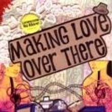 Lonesome No More! Brings MAKING LOVE OVER THERE to Hollywood Fringe, 6/16-24