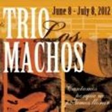 World Premiere of TRIO LOS MACHOS by Josefina Lopez Set for 6/8-7/8 - With the Music 