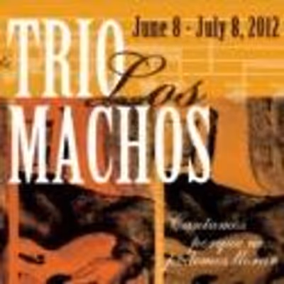 World Premiere of TRIO LOS MACHOS by Josefina Lopez Set for 6/8-7/8 - With the Music of Tr&iacute;o Los Panchos