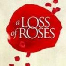 A LOSS OF ROSES Opens 6/15 at Arkansas Repertory Theatre