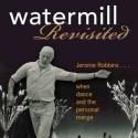 Christine Conrad's WATERMILL REVISITED Reveals Jerome Robbins' Personal Life
