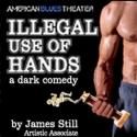 ILLEGAL USE OF HANDS Opens 8/31 at American Blues Theater