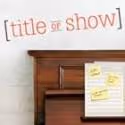 Northlight Theatre Presents TITLE OF SHOW, May 4