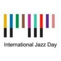 International Jazz Day to be Celebrated with All-Star Concerts in Paris, New Orleans…