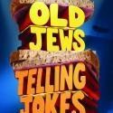 OLD JEWS TELLING JOKES Announces New Performance Schedule