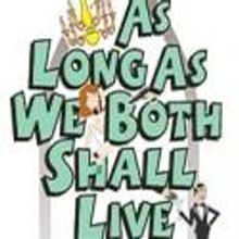 American Heartland Theatre Presents AS LONG AS WE BOTH SHALL LIVE, Beginning 5/4