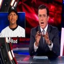 VIDEO: Stephen Chats A-Rod Drug Scandal on COLBERT
