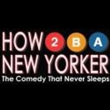 HOW TO BE A NEW YORKER Releases New Block of Tickets Through February 23