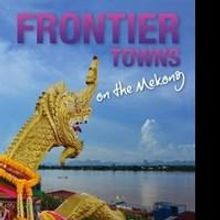 'Frontier Towns on the Mekong' is Released