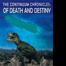 THE CONTINUUM CHRONICLES: OF DEATH AND DESTINY is Released
