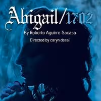 ABIGAIL/1702 Plays Long Beach Performing Arts Center, Now thru 5/24