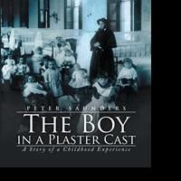 Peter Saunders Releases THE BOY IN A PLASTER CAST
