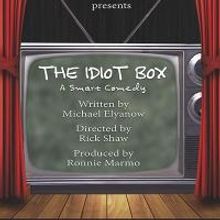 THE IDIOT BOX Opens Tonight at NoHo Arts Center