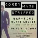 COREY MACH: STRIPPED Plays Bartini Ultra Lounge Tonight, Oct 10