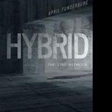 April Funderburg's First Book 'Hybrid The Line between' Is a Suspenseful, Science Fic