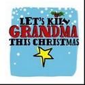LET'S KILL GRANDMA THIS CHRISTMAS Ends Run 12/30