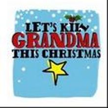 LET'S KILL GRANDMA THIS CHRISTMAS Ends Run 12/30