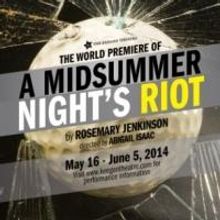 A MIDSUMMER NIGHT'S RIOT to Open 5/18 at The Keegan Theatre