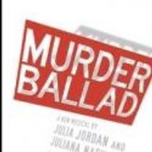 MURDER BALLAD to Begin Previews Off-Broadway Tomorrow, 10/31
