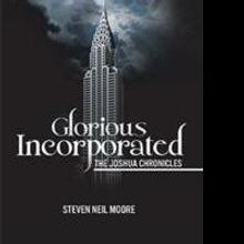 GLORIOUS INCORPORATED by Steven Neil Moore is Released