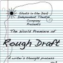 Shots in the Dark Theatre Presents ROUGH DRAFT: A WRITER'S THOUGHT PROCESS Today
