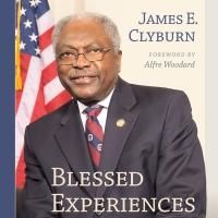 James E. Clyburn's Memoir, 'Blessed Experiences: Genuinely Southern, Proudly Black'…