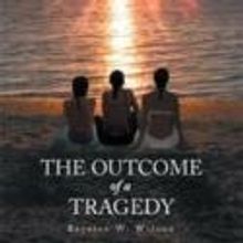Author Bernice W. Wilson Releases THE OUTCOME OF A TRAGEDY