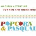 Lyric Opera of Chicago Presents Kid-Friendly Opera POPCORN & PASCALE Today