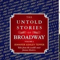 Jennifer Ashley Tepper's THE UNTOLD STORIES OF BROADWAY, VOLUME 2 Hits the Shelves To