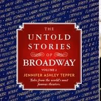 Jennifer Ashley Tepper's THE UNTOLD STORIES OF BROADWAY, VOLUME 2 Hits the Shelves…