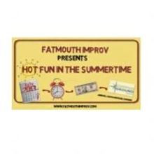 FatMouth Improv Presents HOT FUN IN THE SUMMERTIME Tonight