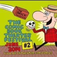 THE COMIC BOOK THEATER FESTIVAL ISSUE #2 Plays the Brick, Now thru 6/29