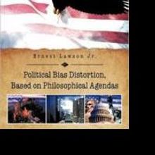 Ernest Lawson, Jr. rereleases POLITICAL BIAS DISTORTION, BASED ON PHILOSOPHICAL AGEND