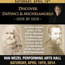 DISCOVER DAVINCI AND MICHELANGELO: SIDE BY SIDE Set for the Van Wezel Tonight