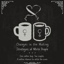 CHANGES IN THE MATING STRATEGIES OF WHITE PEOPLE to Open 1/18 at Lounge 2 Theatre