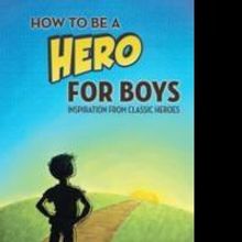 Kathleen Schuller Releases HOW TO BE A HERO FOR BOYS