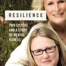 Glenn Close's Sister Pens Memoir of Mental Illness, RESILIENCE