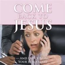 Tanya Logan Releases COME BACK TO JESUS - AND DON'T BRING YOUR BLACKBERRY