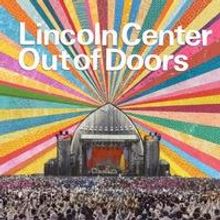 Lincoln Center Announces OUT OF DOORS 2014 Summer Festival Lineup; Runs 7/20-8/10