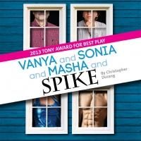 VANYA AND SONIA AND MASHA AND SPIKE Added to Center Stage's 2013-14 Season