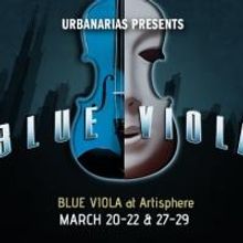 UrbanArias Presents New Opera BLUE VIOLA at Artisphere, Begin. Today