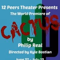 12 Peers Theater Presents The World Premiere of Philip Real's CACTUS, Now thru 7/13