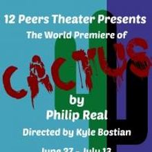 12 Peers Theater Presents The World Premiere of Philip Real's CACTUS, Now thru 7/13