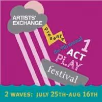 Artists' Exchange Presents 9th Annual One Act Play Festival, 1st Wave, Now thru 8/2