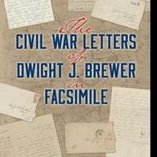 Dennette McDermott Releases THE CIVIL WAR LETTERS OF DWIGHT J. BREWER IN FACSIMILE