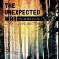 Jean-Pierre Breton's THE UNEXPECTED WAR: LIFE AFTER DEATH Imagines Possibility of…