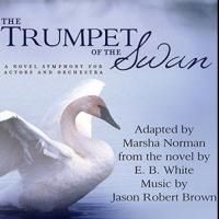 Marsha Norman and Jason Robert Brown's THE TRUMPET OF THE SWAN Comes to the Wallis…