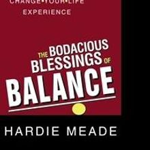 'The Bodacious Blessings of Balance by Hardie Meade' Brings Balance to Your Life