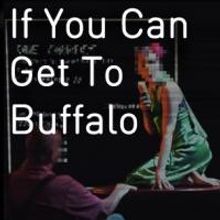 IF YOU CAN GET TO BUFFALO to Play Off-Broadway, Begin. 2/13