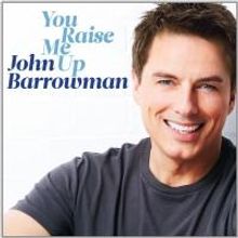 John Barrowman's YOU RAISE ME UP Now Available Digitally & Out 7/8 Physically